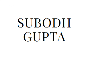 SUBODH GUPTA